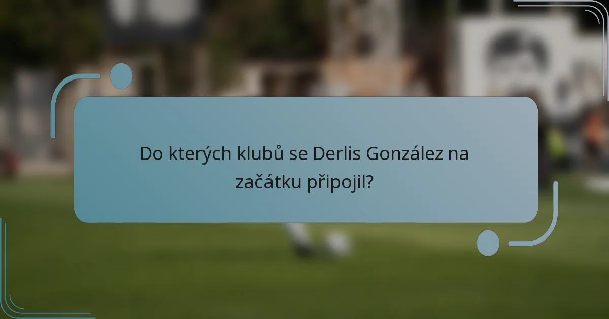 Do kterých klubů se Derlis González na začátku připojil?