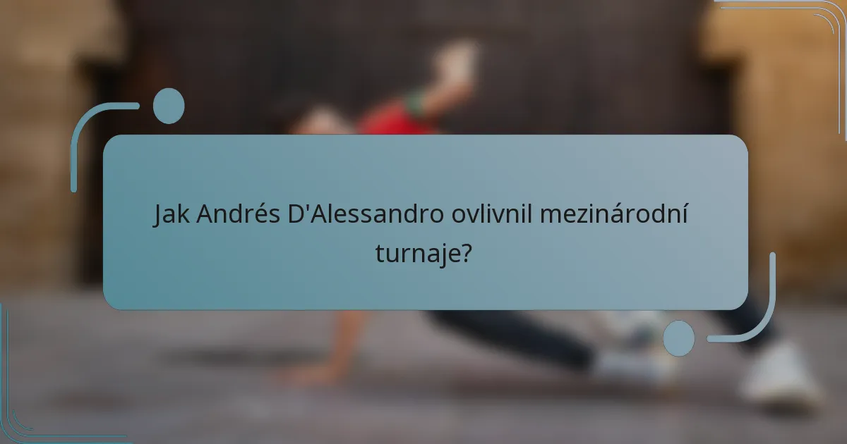 Jak Andrés D'Alessandro ovlivnil mezinárodní turnaje?