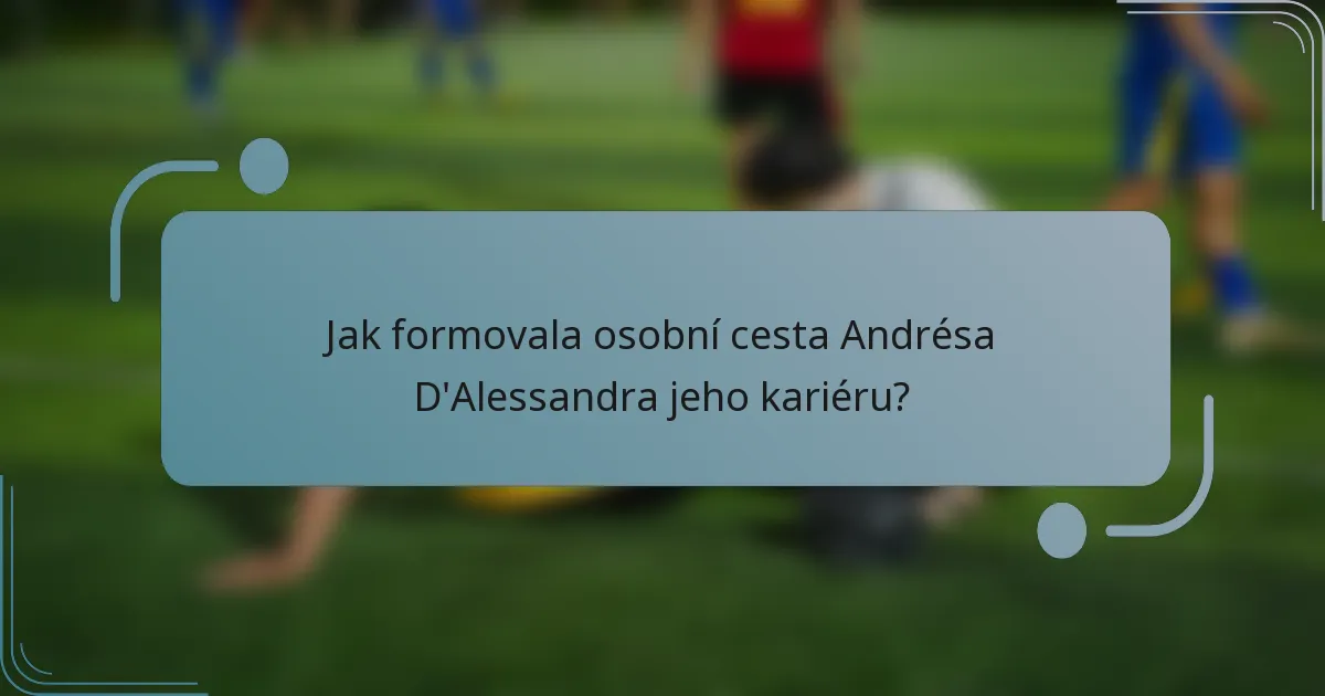 Jak formovala osobní cesta Andrésa D'Alessandra jeho kariéru?