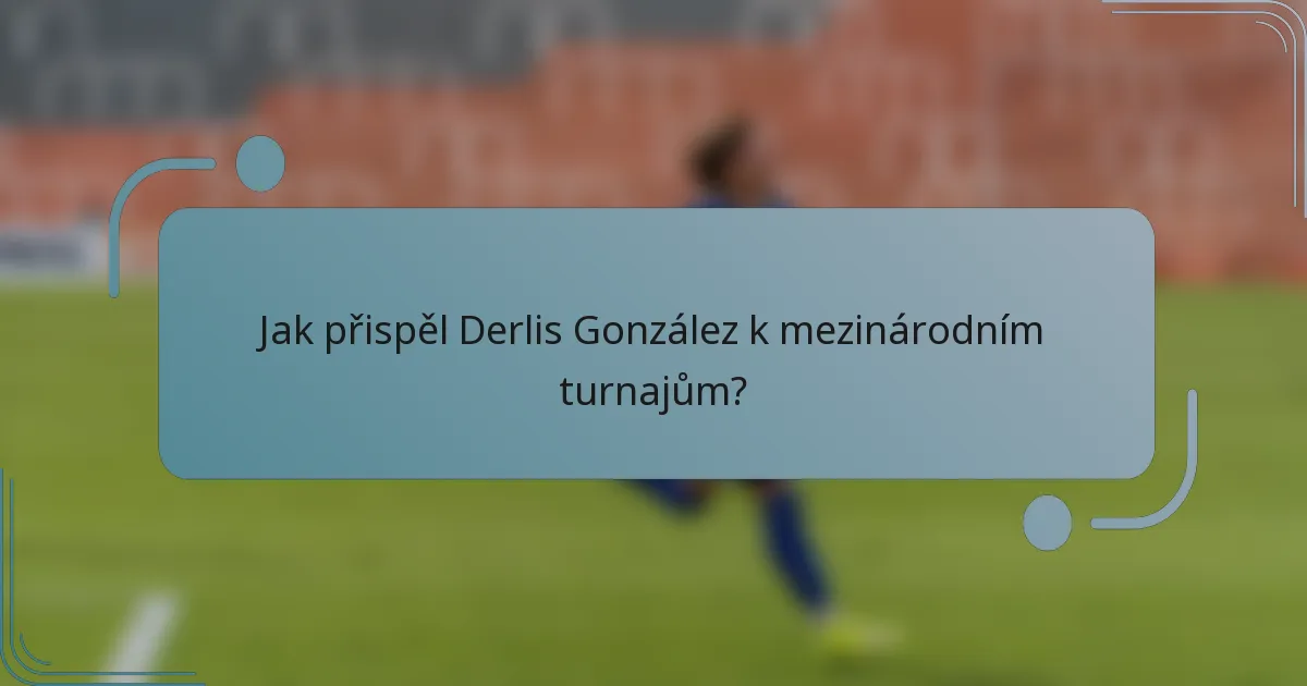 Jak přispěl Derlis González k mezinárodním turnajům?