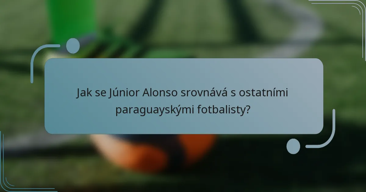 Jak se Júnior Alonso srovnává s ostatními paraguayskými fotbalisty?