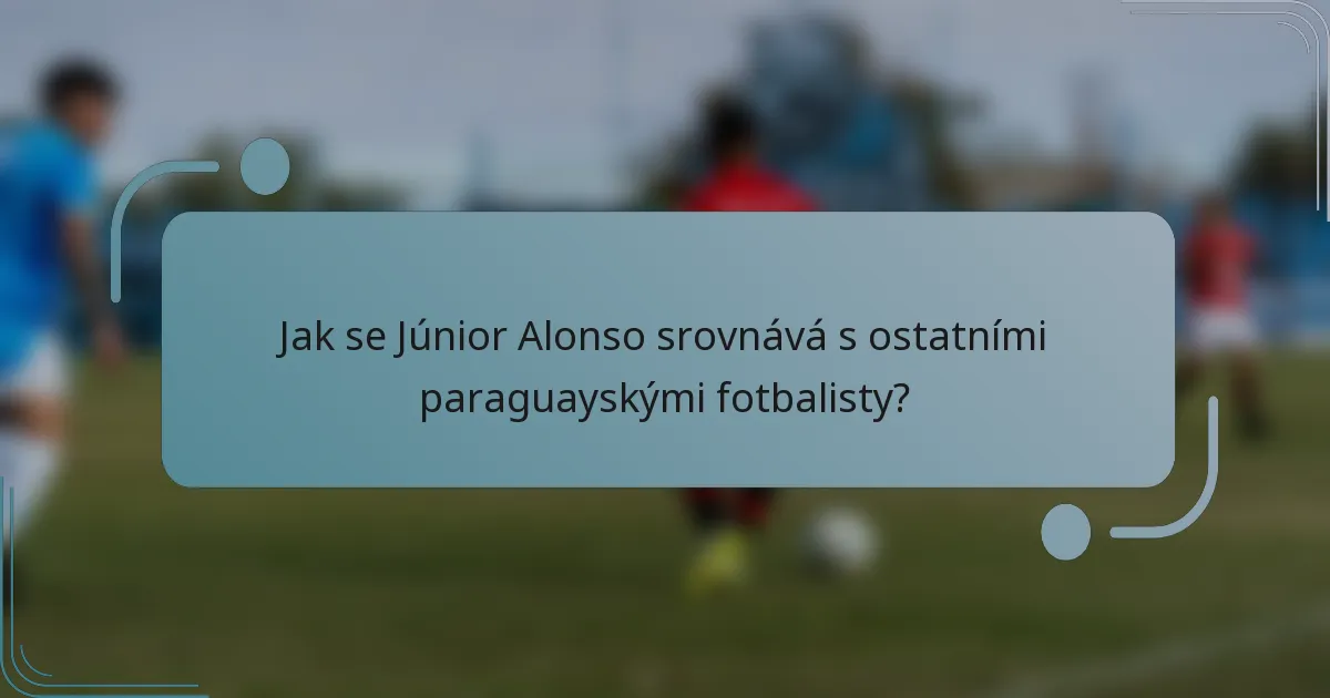 Jak se Júnior Alonso srovnává s ostatními paraguayskými fotbalisty?