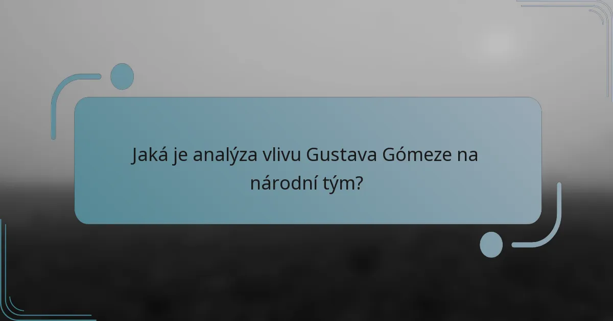 Jaká je analýza vlivu Gustava Gómeze na národní tým?