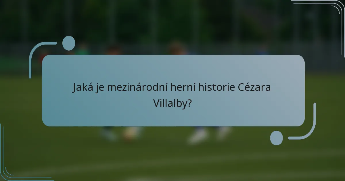 Jaká je mezinárodní herní historie Cézara Villalby?