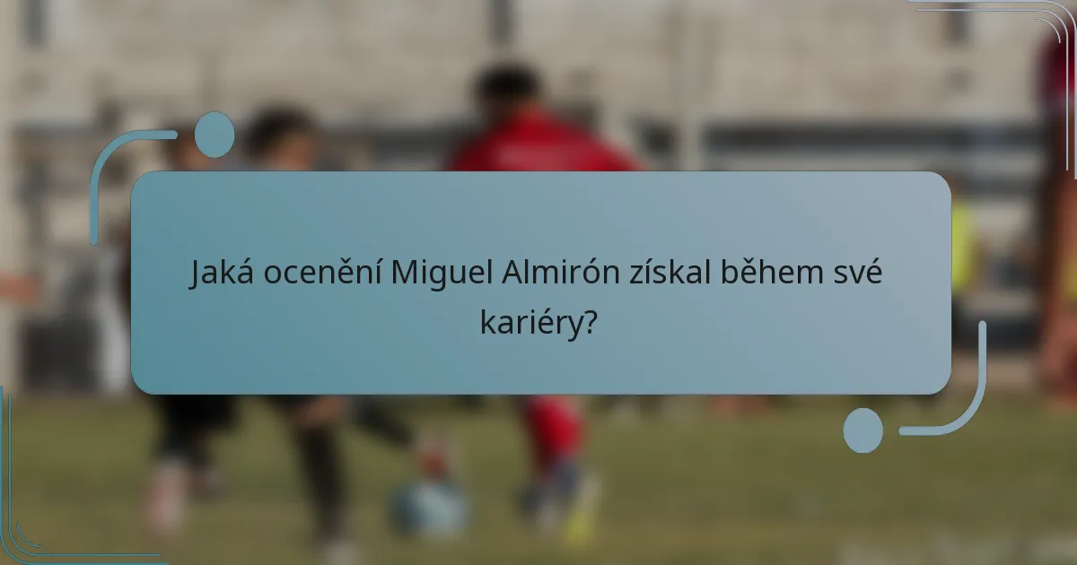 Jaká ocenění Miguel Almirón získal během své kariéry?