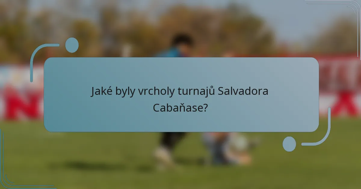 Jaké byly vrcholy turnajů Salvadora Cabaňase?