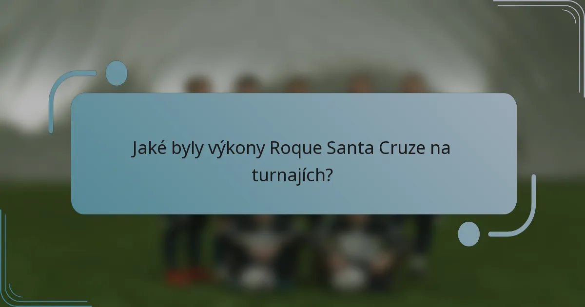 Jaké byly výkony Roque Santa Cruze na turnajích?