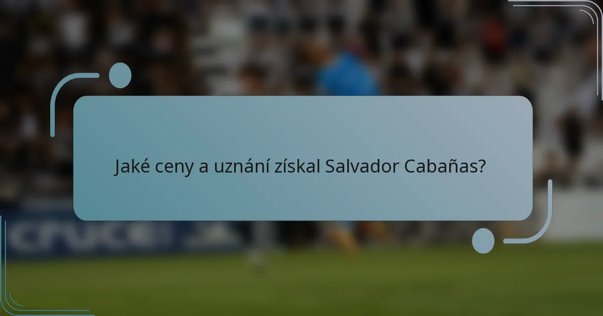 Jaké ceny a uznání získal Salvador Cabañas?