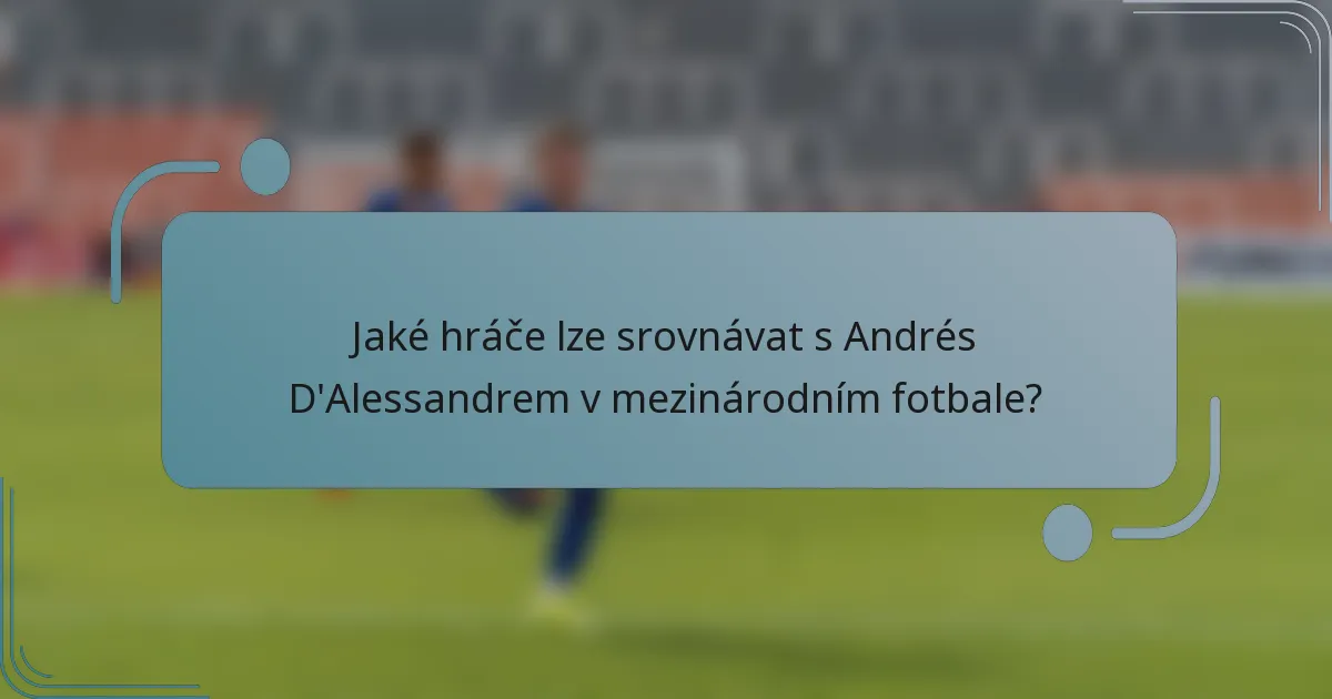 Jaké hráče lze srovnávat s Andrés D'Alessandrem v mezinárodním fotbale?