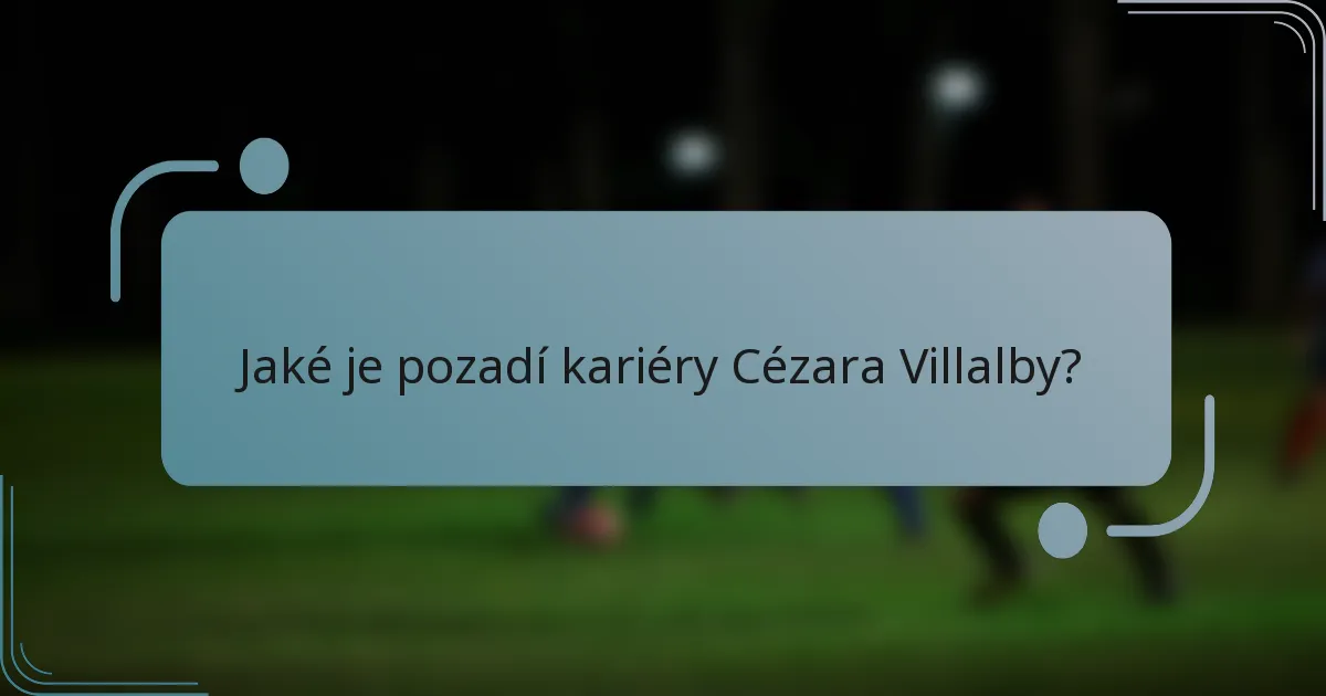 Jaké je pozadí kariéry Cézara Villalby?