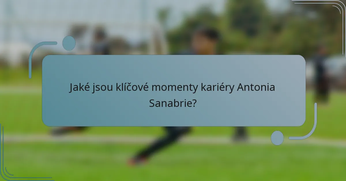 Jaké jsou klíčové momenty kariéry Antonia Sanabrie?