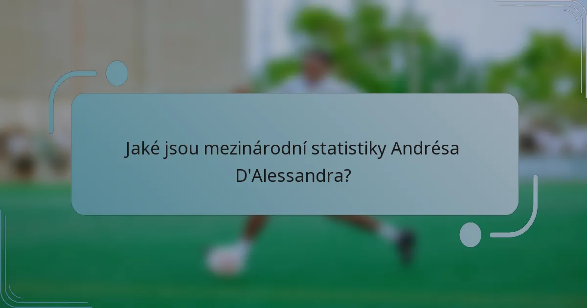 Jaké jsou mezinárodní statistiky Andrésa D'Alessandra?