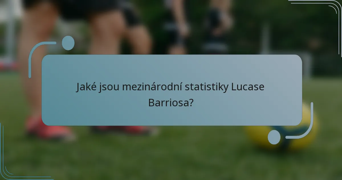 Jaké jsou mezinárodní statistiky Lucase Barriosa?