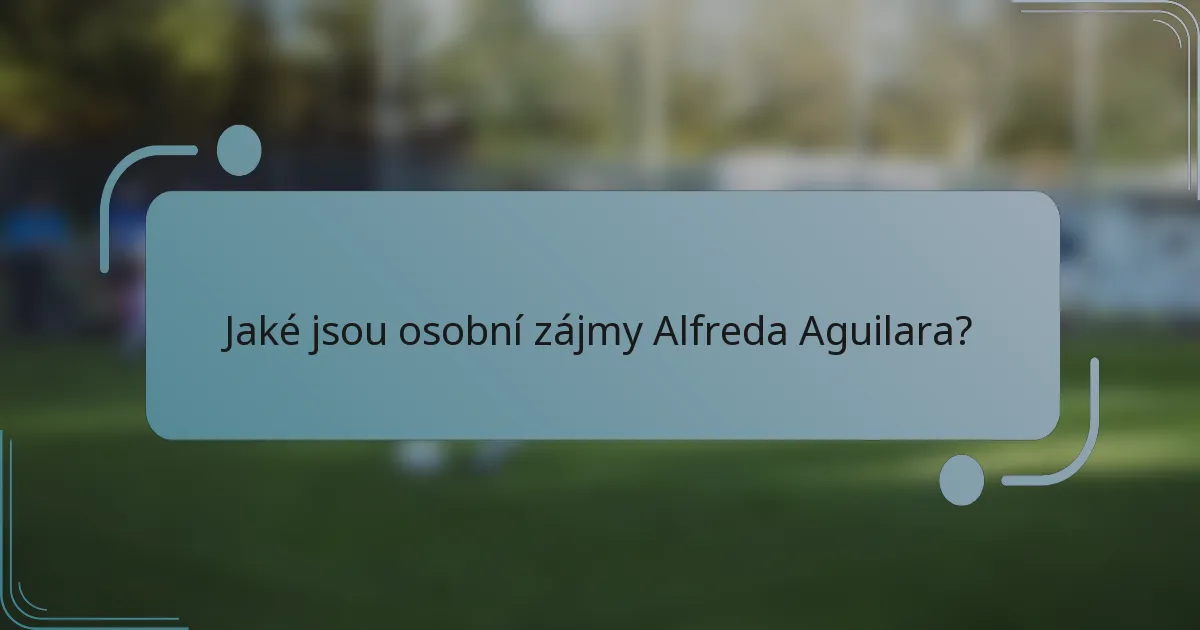 Jaké jsou osobní zájmy Alfreda Aguilara?