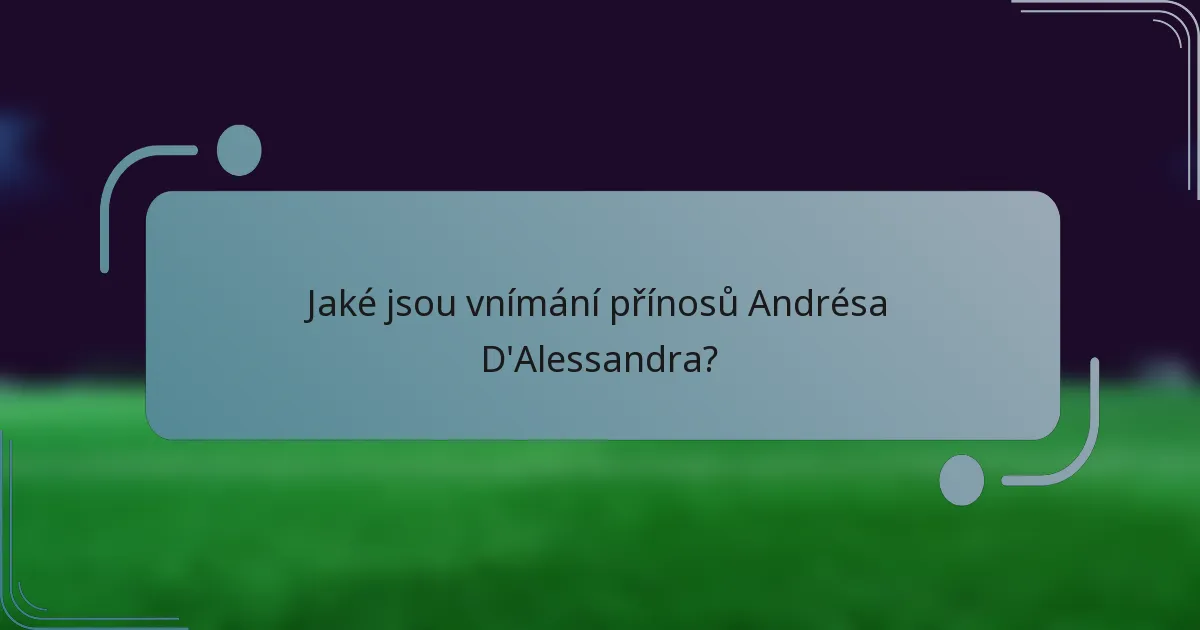 Jaké jsou vnímání přínosů Andrésa D'Alessandra?