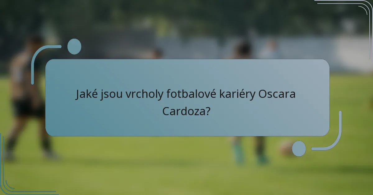 Jaké jsou vrcholy fotbalové kariéry Oscara Cardoza?