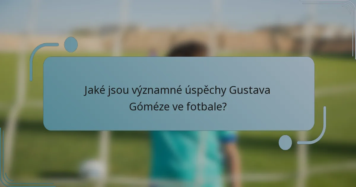 Jaké jsou významné úspěchy Gustava Góméze ve fotbale?