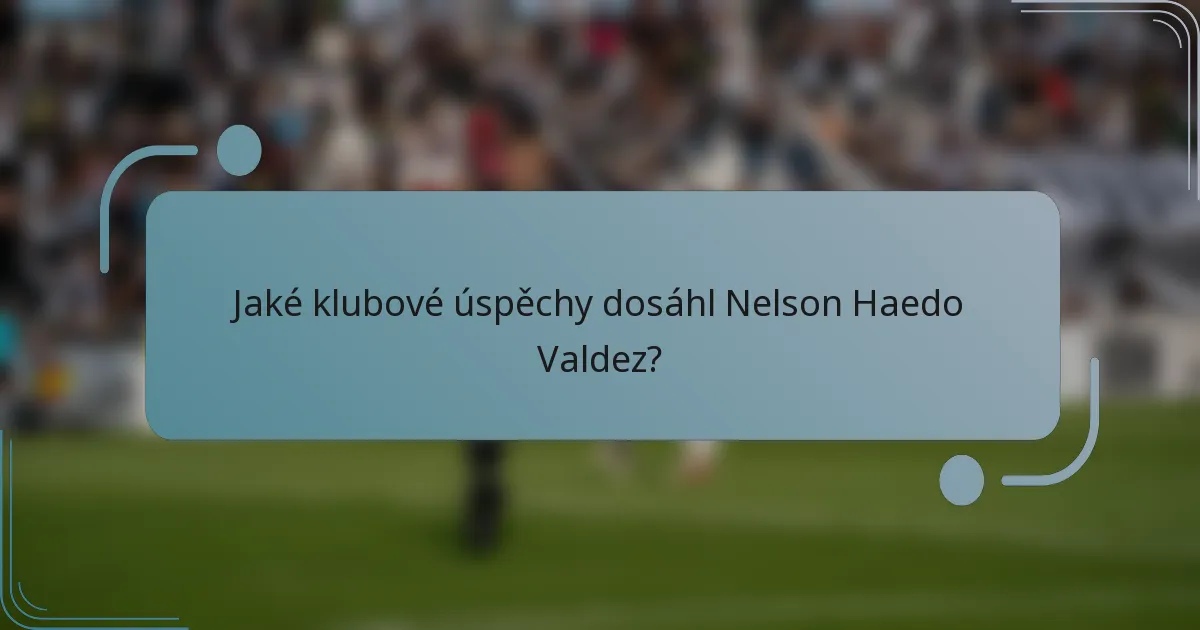 Jaké klubové úspěchy dosáhl Nelson Haedo Valdez?