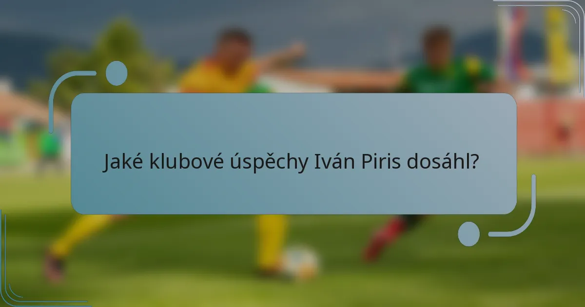 Jaké klubové úspěchy Iván Piris dosáhl?