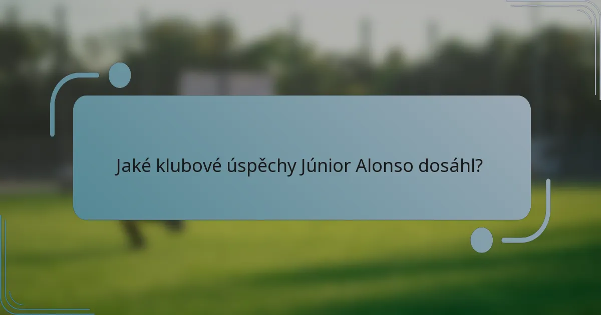 Jaké klubové úspěchy Júnior Alonso dosáhl?