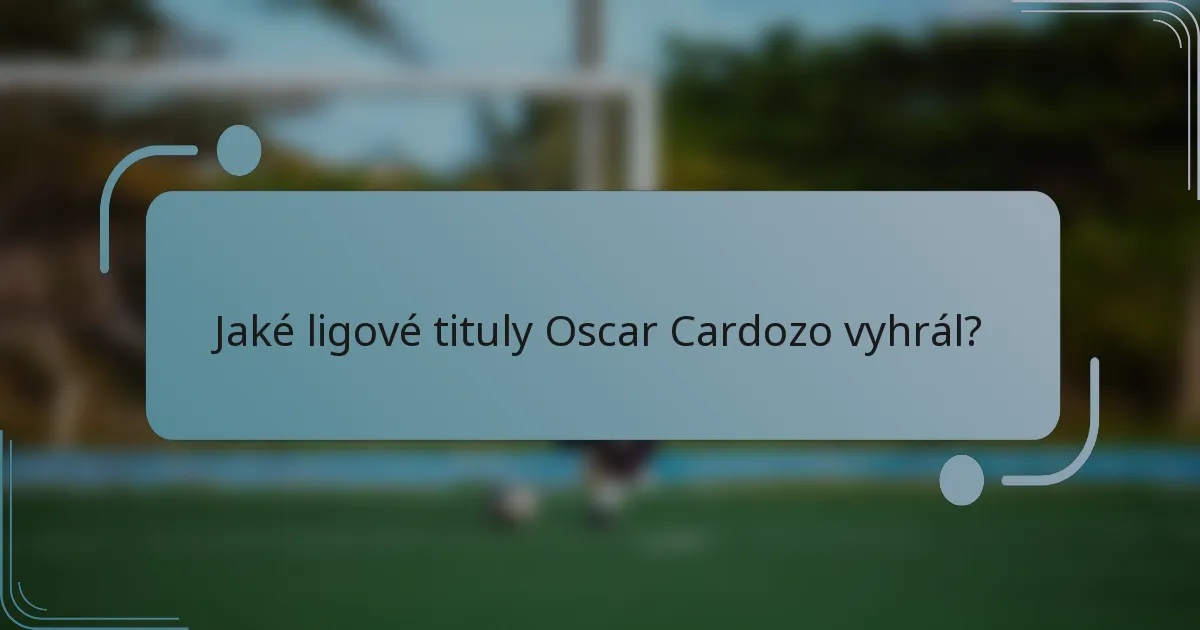 Jaké ligové tituly Oscar Cardozo vyhrál?