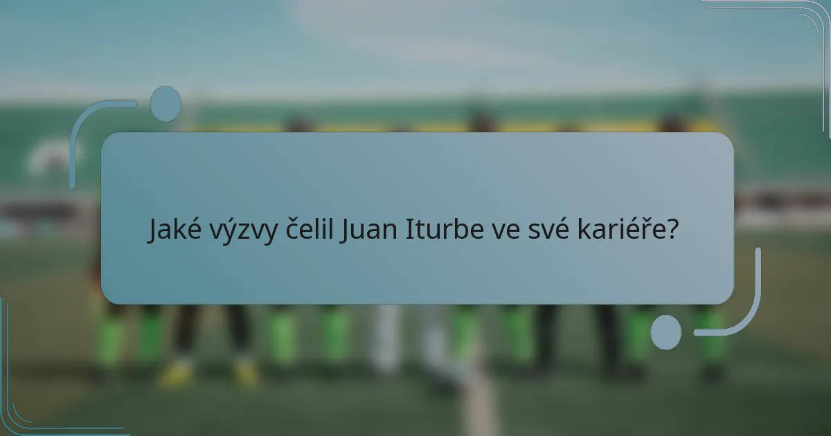 Jaké výzvy čelil Juan Iturbe ve své kariéře?
