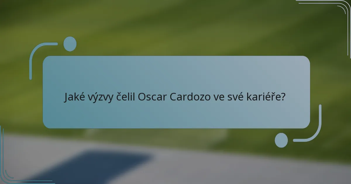Jaké výzvy čelil Oscar Cardozo ve své kariéře?