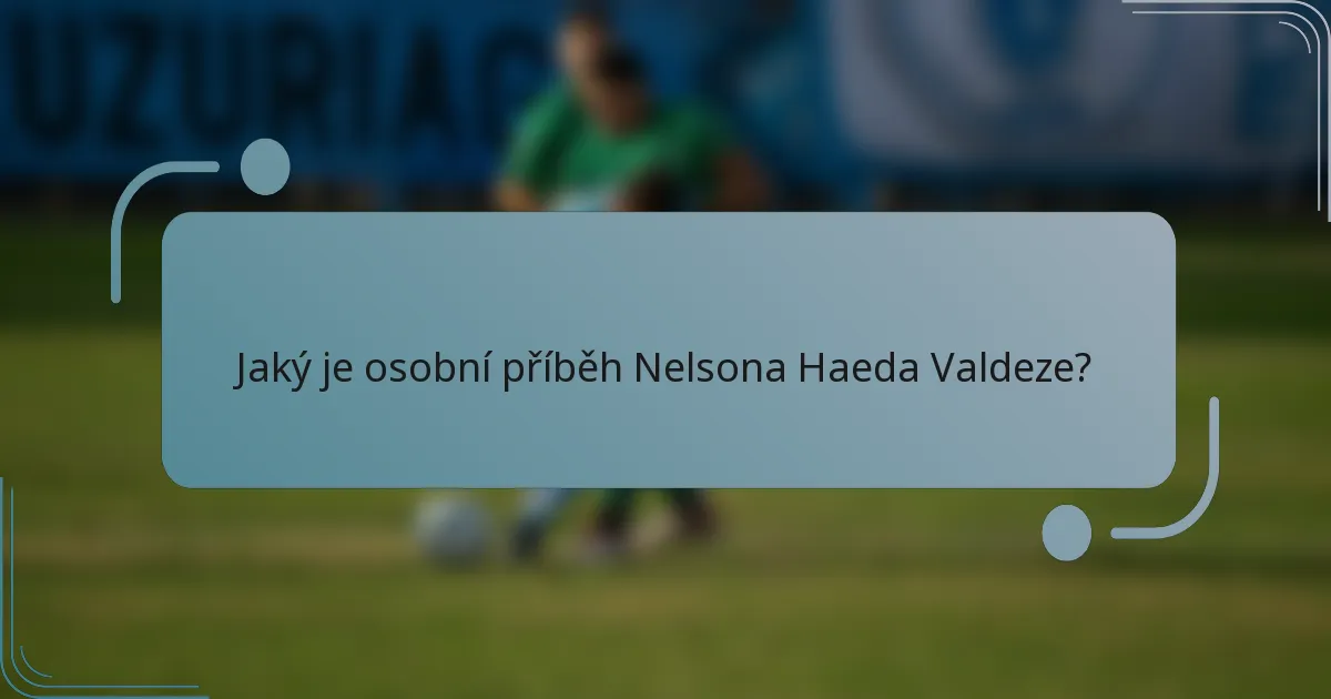 Jaký je osobní příběh Nelsona Haeda Valdeze?