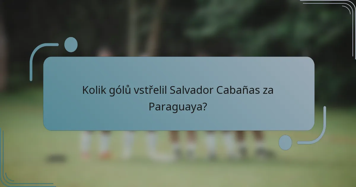 Kolik gólů vstřelil Salvador Cabañas za Paraguaya?