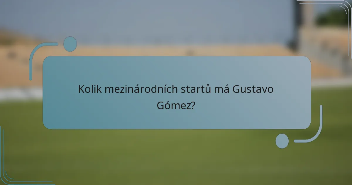Kolik mezinárodních startů má Gustavo Gómez?